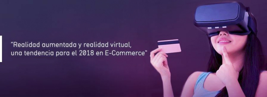 Realidad aumentada y realidad virtual, una tendencia para el 2018 en E-Commerce